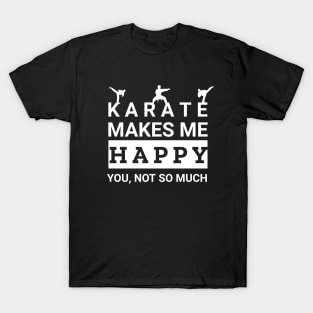 Karate makes me happy T-Shirt